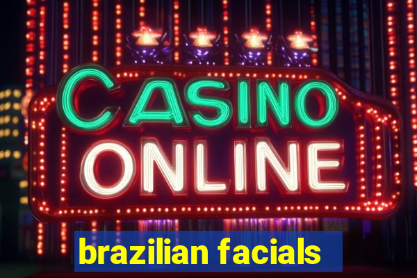 brazilian facials